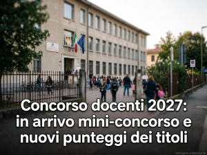 Mini-concorsi docenti 2027: edificio scolastico. In primo piano la scritta: "Concorso docenti 2027: in arrivo mini-concorso e nuovi punteggi dei titoli".